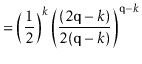 $\displaystyle = \left(\frac{1}{2}\right)^k \left(\frac{(2\ensuremath{\mathtt{q}}-k)}{2(\ensuremath{\mathtt{q}}-k)}\right)^{\ensuremath{\mathtt{q}}-k}$