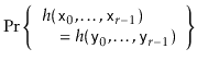 $\displaystyle \Pr\left\{\begin{array}{l} h(\ensuremath{\mathtt{x}}_0,\ldots,\en...
...suremath{\mathtt{y}}_0,\ldots,\ensuremath{\mathtt{y}}_{r-1})\end{array}\right\}$