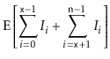 $\displaystyle \mathrm{E}\left[\sum_{i=0}^{\ensuremath{\mathtt{x}}-1} I_i + \sum_{i=\ensuremath{\mathtt{x}}+1}^{\ensuremath{\mathtt{n}}-1} I_i\right]$
