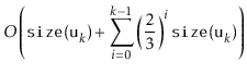$\displaystyle O\left(
\ensuremath{\mathtt{size(u}}_k\ensuremath{\mathtt{)}}
+ \...
...c{2}{3}\right)^i\ensuremath{\mathtt{size(u}}_{k}\ensuremath{\mathtt{)}}
\right)$