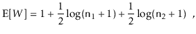 $\displaystyle \mathrm{E}[W] = 1 + \frac{1}{2}\log (\ensuremath{\mathtt{n}}_1+1) + \frac{1}{2}\log (\ensuremath{\mathtt{n}}_2+1) \enspace ,
$