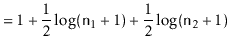 $\displaystyle = 1 + \frac{1}{2}\log (\ensuremath{\mathtt{n}}_1+1) + \frac{1}{2}\log (\ensuremath{\mathtt{n}}_2+1)$