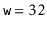 $ \ensuremath{\mathtt{w}}=32$