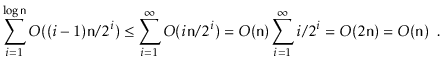 $\displaystyle \sum_{i=1}^{\log\ensuremath{\mathtt{n}}} O((i-1)\ensuremath{\math...
...i/2^{i}
= O(2\ensuremath{\mathtt{n}}) = O(\ensuremath{\mathtt{n}}) \enspace .
$