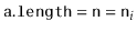 $ \ensuremath{\mathtt{a.length}} = \ensuremath{\mathtt{n}}=\ensuremath{\mathtt{n}}_i$