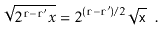 $\displaystyle \sqrt{2^{\ensuremath{\mathtt{r}}-\ensuremath{\mathtt{r'}}}x} = 2^...
...thtt{r}}-\ensuremath{\mathtt{r}}')/2}\sqrt{\ensuremath{\mathtt{x}}} \enspace .
$