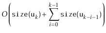 $\displaystyle O\left(
\ensuremath{\mathtt{size(u}}_k\ensuremath{\mathtt{)}}
+ \...
...{i=0}^{k-1} \ensuremath{\mathtt{size(u}}_{k-i-1}\ensuremath{\mathtt{)}}
\right)$