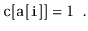 $\displaystyle \ensuremath{\mathtt{c[a[i]]}} = 1 \enspace .
$