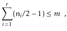 $\displaystyle \sum_{i=1}^{r} (\ensuremath{\mathtt{n}}_i/2-1) \le m \enspace ,
$