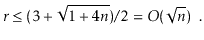 $\displaystyle \ensuremath{\ensuremath{\ensuremath{\mathit{r}}}} \le (3+\sqrt{1+...
...}})/2 = O(\sqrt{\ensuremath{\ensuremath{\ensuremath{\mathit{n}}}}}) \enspace .
$