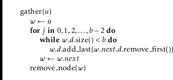 \begin{leftbar}
\begin{flushleft}
\hspace*{1em} \ensuremath{\mathrm{gather}(\ens...
...{\mathrm{remove\_node}(\ensuremath{\mathit{w}})}\\
\end{flushleft}\end{leftbar}