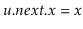 $ \ensuremath{\ensuremath{\ensuremath{\mathit{u}}.\ensuremath{\mathit{next}}.\ensuremath{\mathit{x}}}}=\ensuremath{\ensuremath{\ensuremath{\mathit{x}}}}$