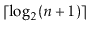 $ \lceil\log_2(n+1)\rceil$