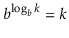 $\displaystyle b^{\log_b k} = k
$