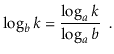 $\displaystyle \log_b k = \frac{\log_a k}{\log_a b} \enspace .
$