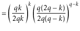 $\displaystyle = \left(\frac{\ensuremath{\ensuremath{\ensuremath{\mathit{q}}}}k}...
...{\mathit{q}}}}-k)}\right)^{\ensuremath{\ensuremath{\ensuremath{\mathit{q}}}}-k}$