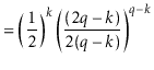 $\displaystyle = \left(\frac{1}{2}\right)^k \left(\frac{(2\ensuremath{\ensuremat...
...{\mathit{q}}}}-k)}\right)^{\ensuremath{\ensuremath{\ensuremath{\mathit{q}}}}-k}$