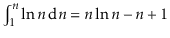 $ \int_1^n \ln n\,\mathrm{d}n = n\ln n - n +1$