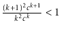 $ \frac{(k+1)^2c^{k+1}}{k^2c^k} < 1$