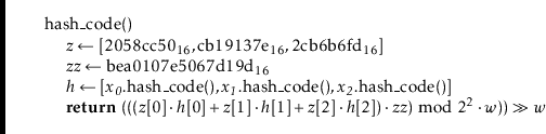 \begin{leftbar}
\begin{flushleft}
\hspace*{1em} \ensuremath{\mathrm{hash\_code}(...
...{\mathit{w}})}) \ensuremath{\gg} \ensuremath{w}}\\
\end{flushleft}\end{leftbar}