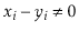 $ \ensuremath{\ensuremath{\ensuremath{\mathit{x}}}}_i-\ensuremath{\ensuremath{\ensuremath{\mathit{y}}}}_i\neq 0$