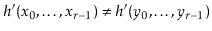 $ h'(\ensuremath{\ensuremath{\ensuremath{\mathit{x}}}}_0,\ldots,\ensuremath{\ens...
...\mathit{y}}}}_0,\ldots,\ensuremath{\ensuremath{\ensuremath{\mathit{y}}}}_{r-1})$