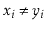 $ \ensuremath{\ensuremath{\ensuremath{\mathit{x}}}}_i \neq \ensuremath{\ensuremath{\ensuremath{\mathit{y}}}}_i$