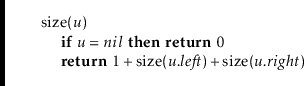 \begin{leftbar}
\begin{flushleft}
\hspace*{1em} \ensuremath{\mathrm{size}(\ensur...
...remath{\mathit{u}}.\ensuremath{\mathit{right}})}\\
\end{flushleft}\end{leftbar}