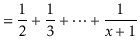 $\displaystyle = \frac{1}{2}+\frac{1}{3}+\cdots+\frac{1}{\ensuremath{\ensuremath{\ensuremath{\mathit{x}}}}+1}$