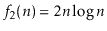 $ f_2(n)=2\ensuremath{\ensuremath{\ensuremath{\mathit{n}}}}\log\ensuremath{\ensuremath{\ensuremath{\mathit{n}}}}$