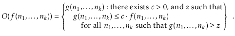 $\displaystyle O(f(n_1,\ldots,n_k)) =
\left\{\begin{array}{@{}l@{}}
g(n_1,\ld...
...ots,n_k$\ such that $g(n_1,\ldots,n_k)\ge z$}
\end{array}\right\} \enspace .
$