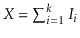 $ X=\sum_{i=1}^k I_i$