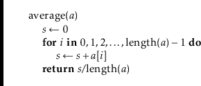 \begin{leftbar}
\begin{flushleft}
\hspace*{1em} \ensuremath{\mathrm{average}(\en...
...it{s}}/\mathrm{length}(\ensuremath{\mathit{a}})}\\
\end{flushleft}\end{leftbar}
