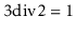 $ \ensuremath{\ensuremath{3\bdiv 2}} = 1$