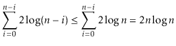 $\displaystyle \sum_{i=0}^{\ensuremath{\ensuremath{\ensuremath{\mathit{n}}}}-i} ...
...ensuremath{\mathit{n}}}}\log \ensuremath{\ensuremath{\ensuremath{\mathit{n}}}}
$