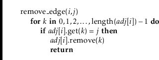 \begin{leftbar}
\begin{flushleft}
\hspace*{1em} \ensuremath{\mathrm{remove\_edge...
...m} \hspace*{1em} {\color{black} \textbf{return}}\\
\end{flushleft}\end{leftbar}