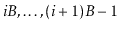 $ \ensuremath{\ensuremath{\ensuremath{\mathit{i}}}}B,\ldots,(\ensuremath{\ensuremath{\ensuremath{\mathit{i}}}}+1)B-1$