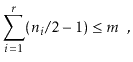 $\displaystyle \sum_{i=1}^{r} (\ensuremath{\ensuremath{\ensuremath{\mathit{n}}}}_i/2-1) \le m \enspace ,
$