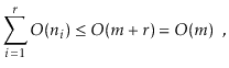 $\displaystyle \sum_{i=1}^{r} O(\ensuremath{\ensuremath{\ensuremath{\mathit{n}}}}_i) \le O(m+r) = O(m) \enspace ,
$