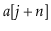 $ \ensuremath{\ensuremath{\mathit{a}}[\ensuremath{\mathit{j}}+\ensuremath{\mathit{n}}]}$