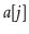 $ \ensuremath{\ensuremath{\mathit{a}}[\ensuremath{\mathit{j}}]}$