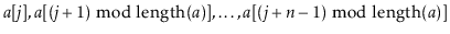 $\displaystyle \ensuremath{\ensuremath{\ensuremath{\mathit{a}}[\ensuremath{\math...
...}}+\ensuremath{\mathit{n}}-1)\bmod \mathrm{length}(\ensuremath{\mathit{a}})]}}
$