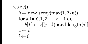 \begin{leftbar}
\begin{flushleft}
\hspace*{1em} \ensuremath{\mathrm{resize}()}\\...
...th{\ensuremath{\mathit{j}} \gets \ensuremath{0}}\\
\end{flushleft}\end{leftbar}