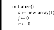 \begin{leftbar}
\begin{flushleft}
\hspace*{1em} \ensuremath{\mathrm{initialize}(...
...th{\ensuremath{\mathit{n}} \gets \ensuremath{0}}\\
\end{flushleft}\end{leftbar}