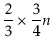 $\displaystyle \frac{2}{3}\times\frac{3}{4}\ensuremath{\ensuremath{\ensuremath{\mathit{n}}}}$