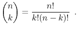 $\displaystyle \binom{n}{k} = \frac{n!}{k!(n-k)!} \enspace .
$