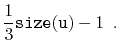 $\displaystyle \frac{1}{3}\ensuremath{\mathtt{size(u)}} - 1 \enspace .
$
