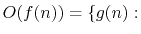 $\displaystyle O(f(n)) = \{g(n):$