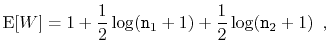 $\displaystyle \mathrm{E}[W] = 1 + \frac{1}{2}\log (\ensuremath{\mathtt{n}}_1+1) + \frac{1}{2}\log (\ensuremath{\mathtt{n}}_2+1) \enspace ,
$