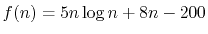 $ f(n)=5n\log n + 8n - 200$